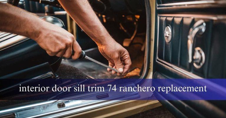 interior door sill trim 74 ranchero replacement